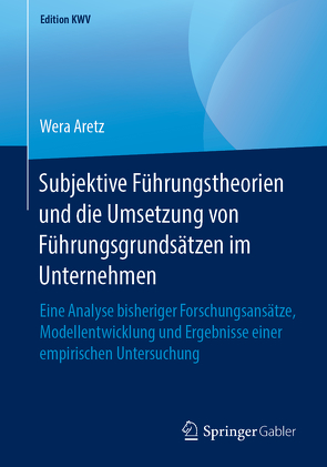 Subjektive Führungstheorien und die Umsetzung von Führungsgrundsätzen im Unternehmen von Aretz,  Wera