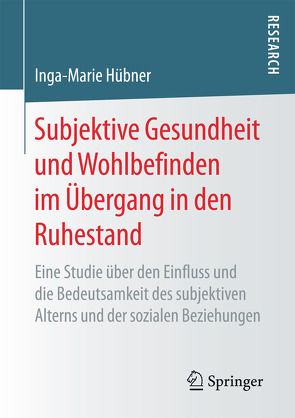 Subjektive Gesundheit und Wohlbefinden im Übergang in den Ruhestand von Hübner,  Inga-Marie