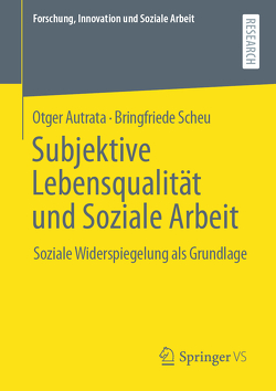 Subjektive Lebensqualität und Soziale Arbeit von Autrata,  Otger, Scheu,  Bringfriede