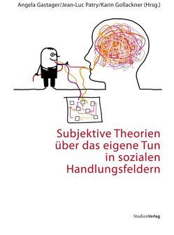 Subjektive Theorien über das eigene Tun in sozialen Handlungsfeldern von Gastager,  Angela, Gollackner,  Karin, Patry,  Jean-Luc