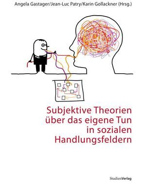 Subjektive Theorien über das eigene Tun in sozialen Handlungsfeldern von Gastager,  Angela, Gollackner,  Karin, Patry,  Jean-Luc