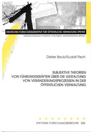 Subjektive Theorien von Führungskräften über die Gestaltung von Veränderungsprozessen in der öffentlichen Verwaltung von Beck,  Dieter, Fisch,  Rudolf