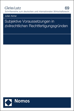 Subjektive Voraussetzungen in zivilrechtlichen Rechtfertigungsgründen von Aicher,  Julian