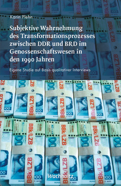 Subjektive Wahrnehmung des Transformationsprozesses zwischen DDR und BRD im Genossenschaftswesen in den 1990er Jahren von Plehn,  Karin