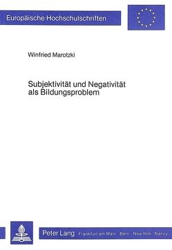Subjektivität und Negativität als Bildungsproblem von Marotzki,  Winfried