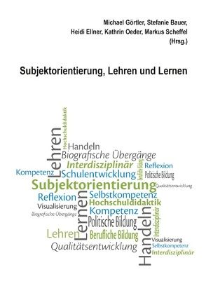 Subjektorientierung, Lehren und Lernen von Bauer,  Stefanie, Ellner,  Heidi, Görtler,  Michael, Oeder,  Kathrin, Scheffel,  Markus