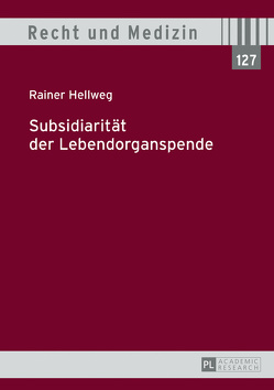 Subsidiarität der Lebendorganspende von Hellweg,  Rainer