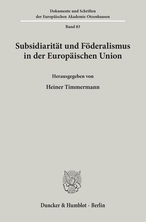 Subsidiarität und Föderalismus in der Europäischen Union. von Timmermann,  Heiner