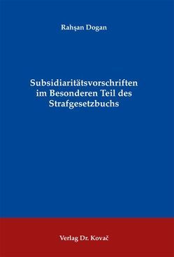 Subsidiaritätsvorschriften im Besonderen Teil des Strafgesetzbuchs von Dogan,  Rahşan