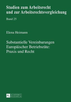 Substantielle Vereinbarungen Europäischer Betriebsräte: Praxis und Recht von Heimann,  Elena