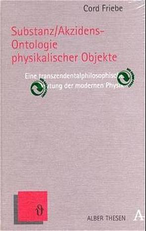 Substanz/Akzidens-Ontologie physikalischer Objekte von Friebe,  Cord