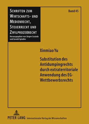 Substitution des Antidumpingrechts durch extraterritoriale Anwendung des EG-Wettbewerbsrechts von Yu,  Xinmiao