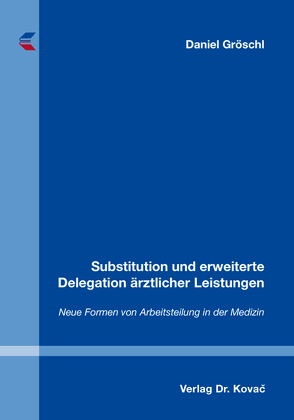 Substitution und erweiterte Delegation ärztlicher Leistungen von Gröschl,  Daniel