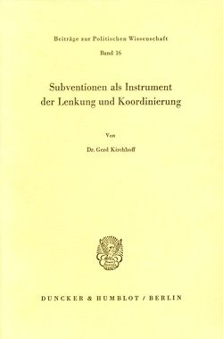 Subventionen als Instrument der Lenkung und Koordinierung. von Kirchhoff,  Gerd