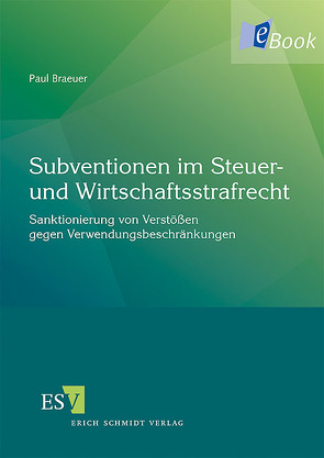 Subventionen im Steuer- und Wirtschaftsstrafrecht von Braeuer,  Paul