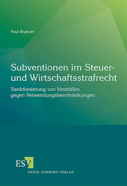 Subventionen im Steuer- und Wirtschaftsstrafrecht von Braeuer,  Paul