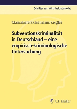 Subventionskriminalität in Deutschland von Kleemann,  Sebastian, Mansdörfer,  Marco, Ziegler,  Matthias