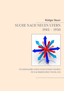 Suche nach neuen Ufern 1945 – 1950 von Bauer,  Rüdiger