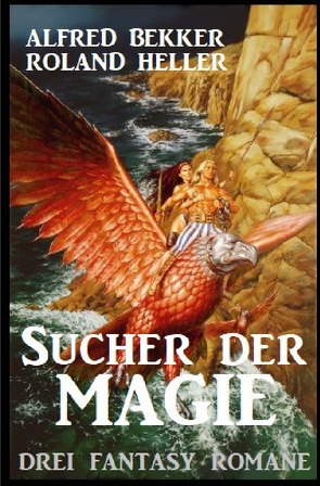 Sucher der Magie: Drei Fantasy Romane von Bekker,  Alfred, Heller,  Roland