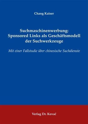 Suchmaschinenwerbung: Sponsored Links als Geschäftsmodell der Suchwerkzeuge von Kaiser,  Chang