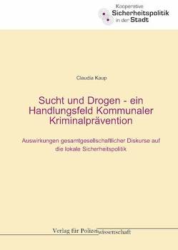 Sucht und Drogen – ein Handlungsfeld Kommunaler Kriminalprävention von Kaup,  Claudia