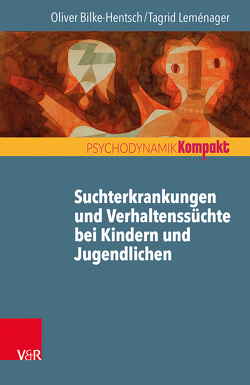 Suchtmittelgebrauch und Verhaltenssüchte bei Jugendlichen und jungen Erwachsenen von Bilke-Hentsch,  Oliver, Leménager,  Tagrid