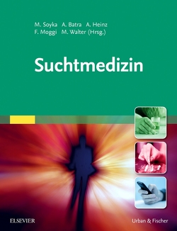 Suchtmedizin von Batra,  Anil, Heinz,  Andreas, Moggi,  Franz, Soyka,  Michael, Walter,  Marc
