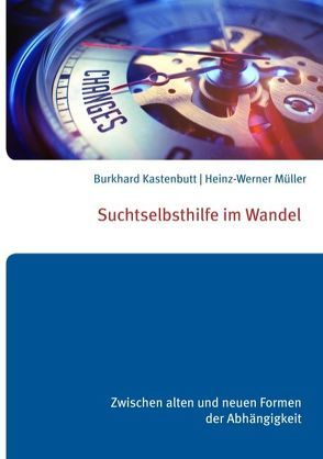 Suchtselbsthilfe im Wandel von Kastenbutt,  Burkhard, Müller,  Heinz-Werner