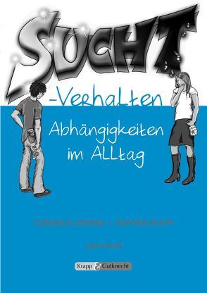 Suchtverhalten – Abhängigkeit im Alltag – Lehrer- und Schülerheft von Krapp,  Günter, Zenner,  Cornelia