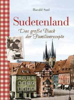 Sudetenland -Das große Buch der Familienrezepte von Saul,  Harald