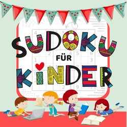 Sudoku Für Kinder – über 50 Knifflige Sudoku Rätsel für Kinder von Leicht bis Schwer von Lindenberg,  Sophie