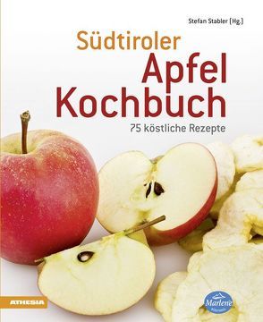 Südtiroler Apfelkochbuch von Acherer,  Andreas, Hafner,  Philip, Hintner,  Herbert, Lercher,  Martin, Raich,  Othmar, Schölzhorn,  Monika, Stabler,  Stefan