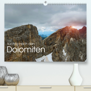 Süchtig nach den Dolomiten (Premium, hochwertiger DIN A2 Wandkalender 2021, Kunstdruck in Hochglanz) von Niederkofler,  Georg