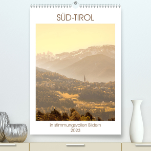 Süd-Tirol in stimmungsvollen Bildern (Premium, hochwertiger DIN A2 Wandkalender 2023, Kunstdruck in Hochglanz) von Fuchs,  Sven