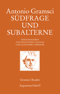 Südfrage und Subalterne von Assinger,  Alexandra, Gramsci,  Antonio, Pohn-Lauggas,  Ingo