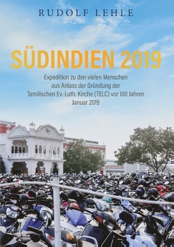 Südindien 2019 – Expedition zu den vielen Menschen von Lehle,  Rudolf