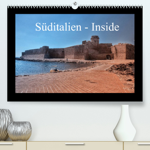 Süditalien – Inside (Premium, hochwertiger DIN A2 Wandkalender 2022, Kunstdruck in Hochglanz) von Eckerlin,  Claus