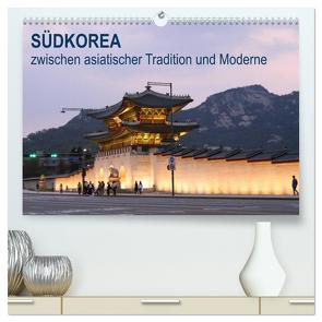 SÜDKOREA zwischen asiatischer Tradition und Moderne (hochwertiger Premium Wandkalender 2024 DIN A2 quer), Kunstdruck in Hochglanz von Geschke,  Sabine