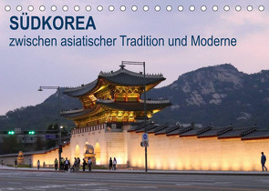 SÜDKOREA zwischen asiatischer Tradition und Moderne (Tischkalender 2022 DIN A5 quer) von Geschke,  Sabine