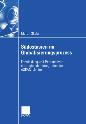 Südostasien im Globalisierungsprozess von Skala,  Martin