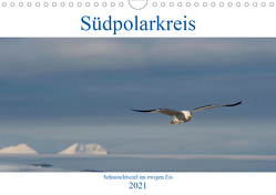 Südpolarkreis – Sehnsuchtsziel im ewigen Eis (Wandkalender 2021 DIN A4 quer) von Wydler,  Ulrich