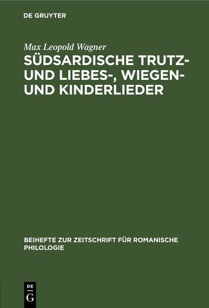 Südsardische Trutz- und Liebes-, Wiegen- und Kinderlieder von Wagner,  Max Leopold