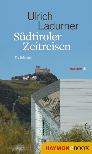 Südtiroler Zeitreisen von Ladurner,  Ulrich