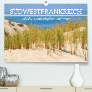 Südwestfrankreich – Städte, Landschaften und Meer (hochwertiger Premium Wandkalender 2024 DIN A2 quer), Kunstdruck in Hochglanz von Schittenhelm,  Elisabeth