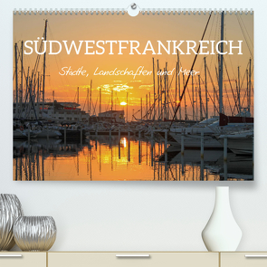 Südwestfrankreich – Städte, Landschaften und Meer (Premium, hochwertiger DIN A2 Wandkalender 2023, Kunstdruck in Hochglanz) von Schittenhelm,  Elisabeth