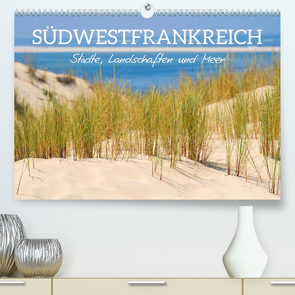 Südwestfrankreich – Städte, Landschaften und Meer (Premium, hochwertiger DIN A2 Wandkalender 2024, Kunstdruck in Hochglanz) von Schittenhelm,  Elisabeth