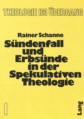 Sündenfall und Erbsünde in der spekulativen Theologie von Schanne,  Rainer