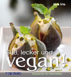 Süß, lecker und vegan von Irle,  Ilka