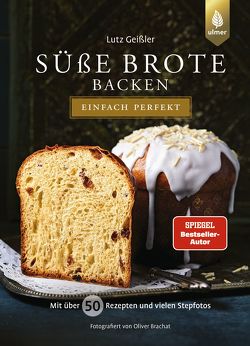 Süße Brote backen – einfach perfekt von Geißler,  Lutz