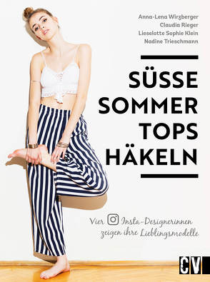 Süße Sommer-Tops häkeln von Klein,  Lieselotte Sophie, Rieger,  Claudia, Trieschmann,  Nadine, Wirzberger,  Anna-Lena